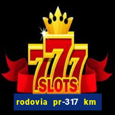 rodovia pr-317 km 155 onde fica