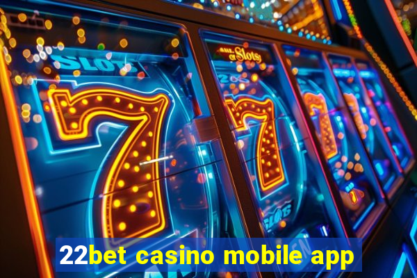 22bet casino mobile app