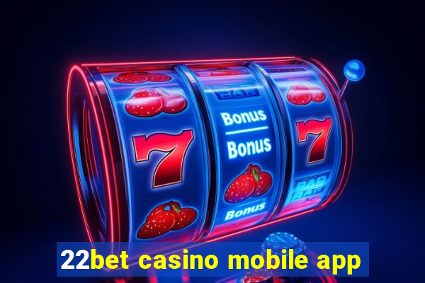 22bet casino mobile app