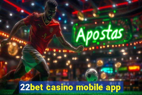 22bet casino mobile app