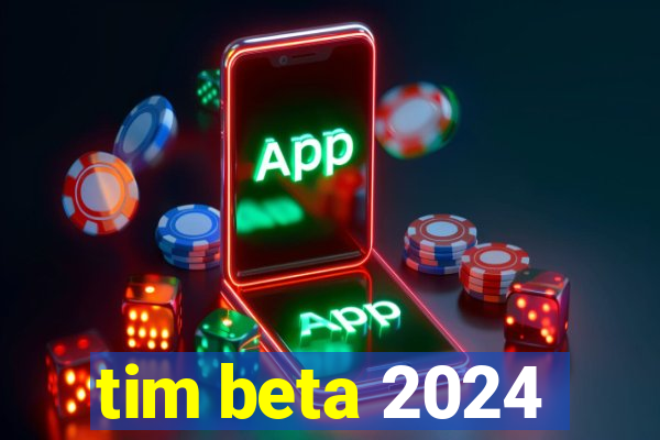 tim beta 2024