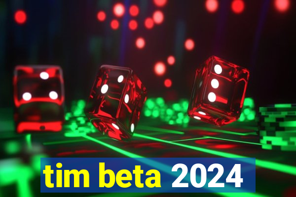 tim beta 2024