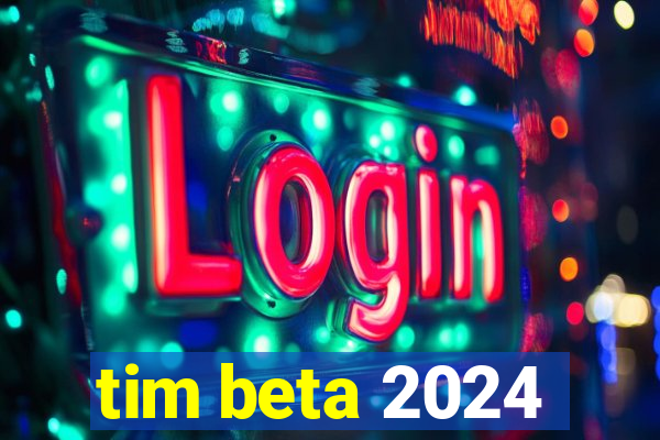 tim beta 2024