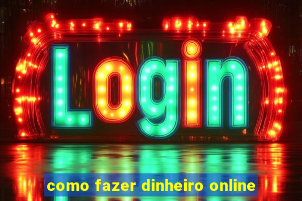 como fazer dinheiro online