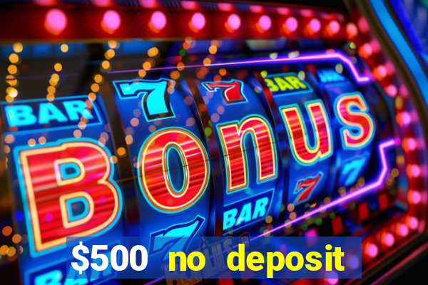 $500 no deposit bonus casino