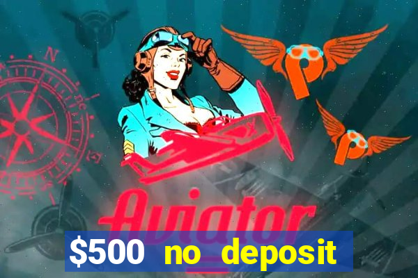 $500 no deposit bonus casino