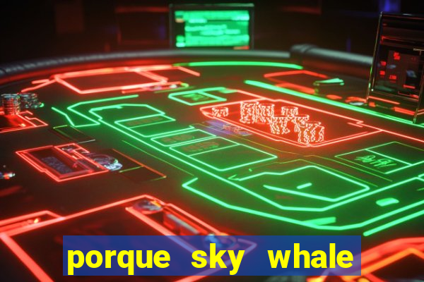 porque sky whale saiu da play store