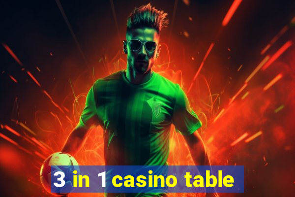 3 in 1 casino table