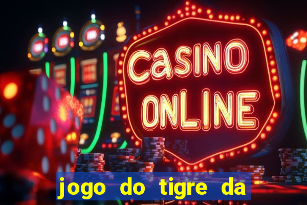 jogo do tigre da dinheiro de verdade