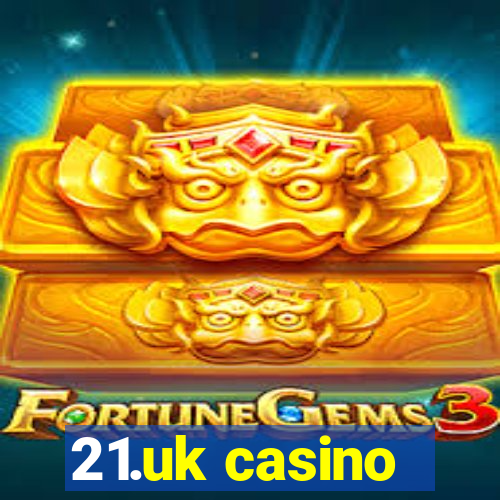 21.uk casino