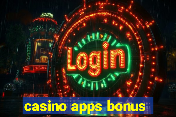 casino apps bonus