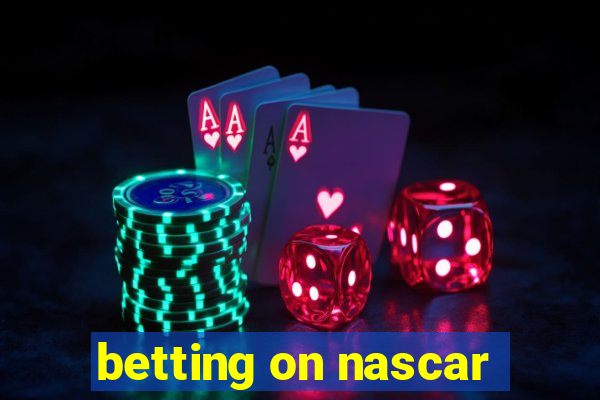 betting on nascar