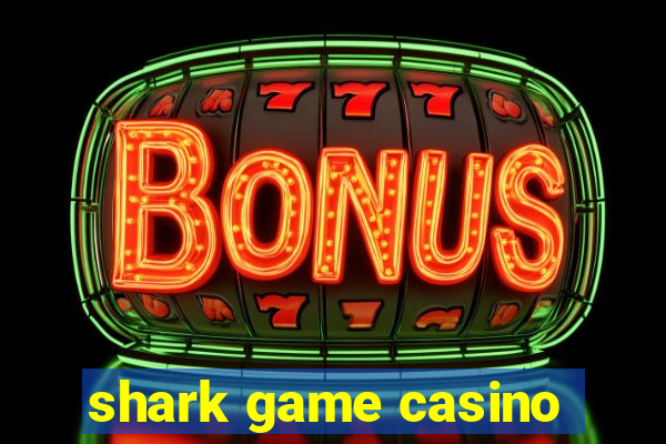 shark game casino