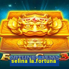 selina la.fortuna