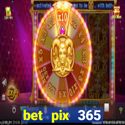 bet pix 365 b么nus login