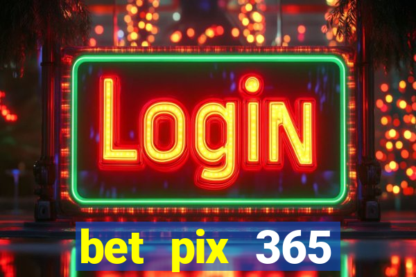 bet pix 365 b么nus login