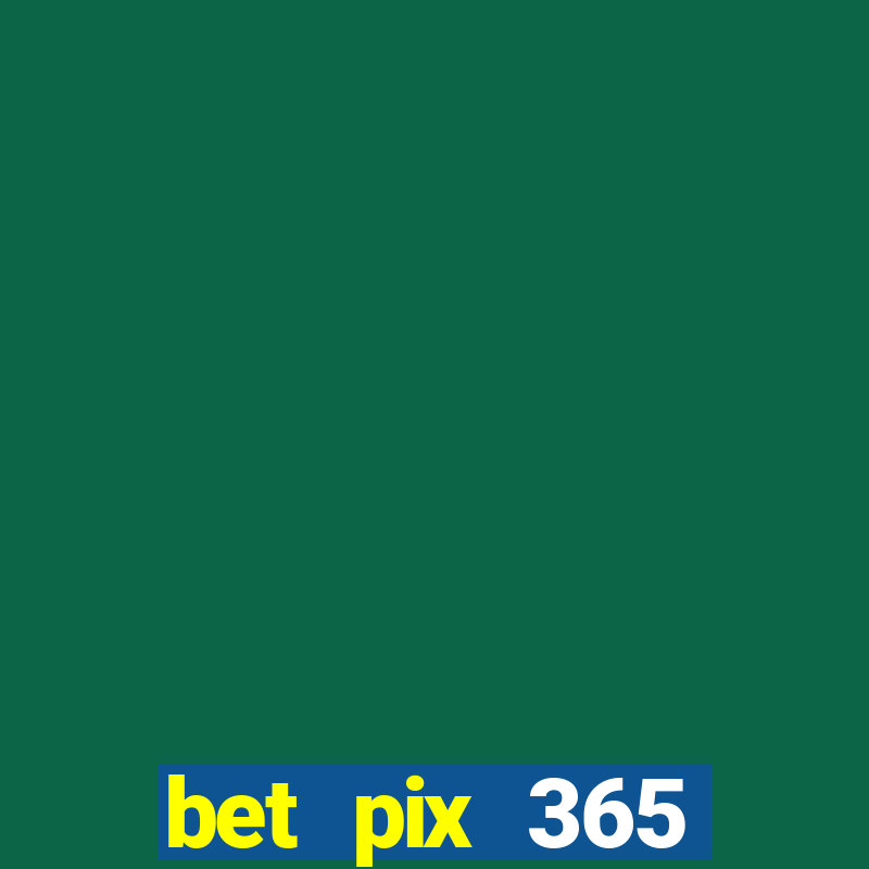 bet pix 365 b么nus login