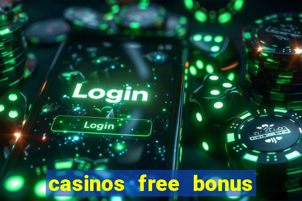 casinos free bonus no deposit