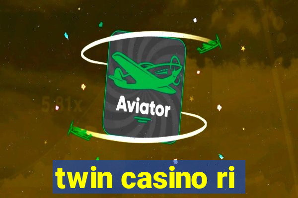 twin casino ri