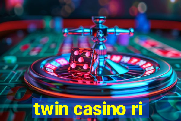 twin casino ri