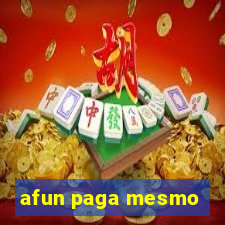 afun paga mesmo