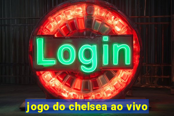 jogo do chelsea ao vivo