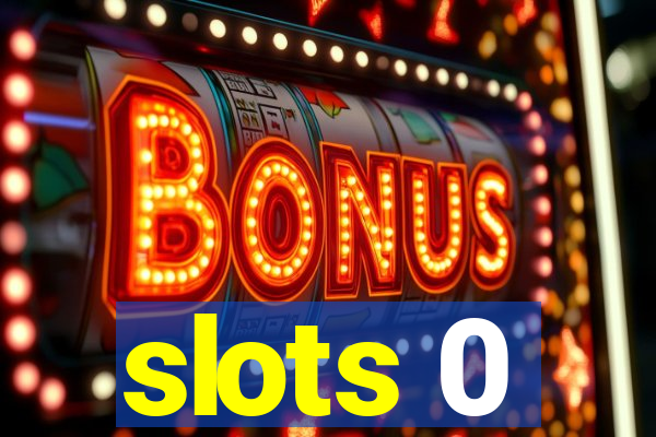 slots 0