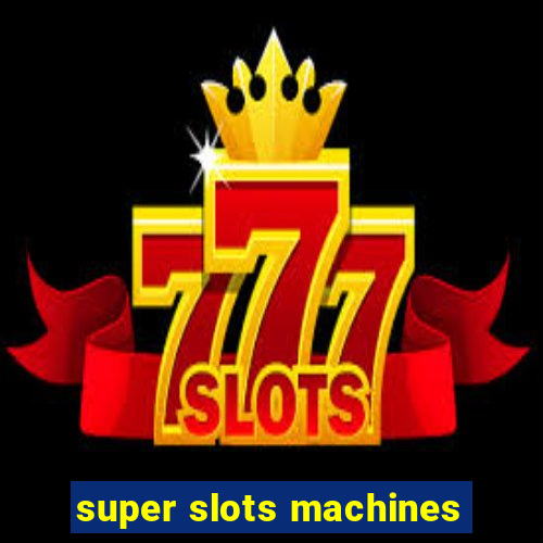 super slots machines