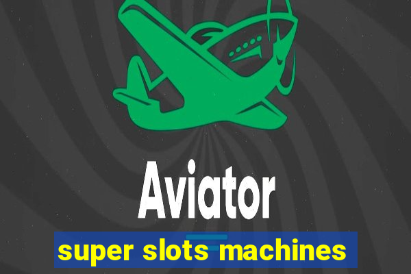 super slots machines