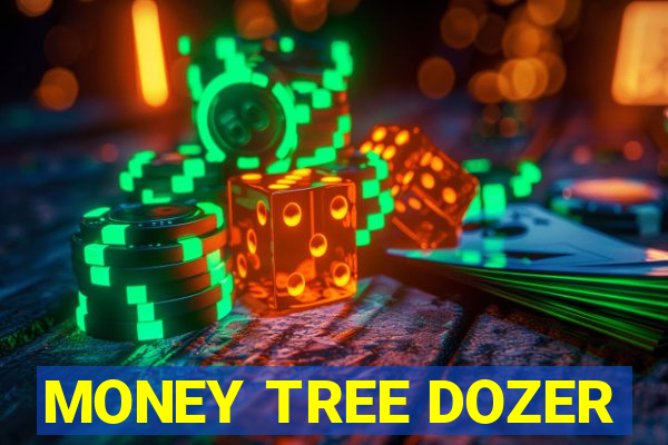 MONEY TREE DOZER