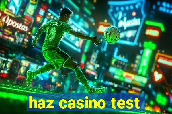 haz casino test