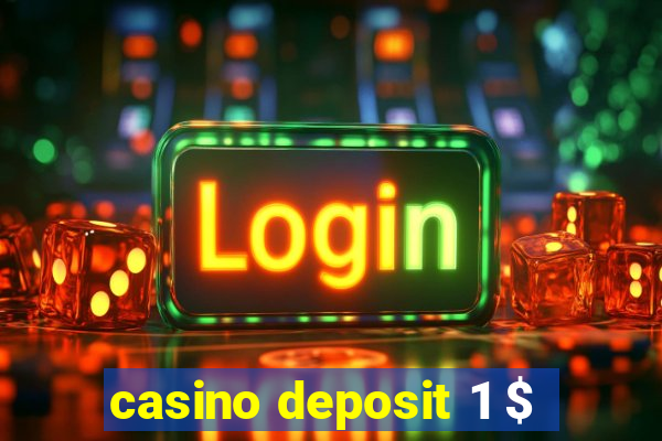 casino deposit 1 $