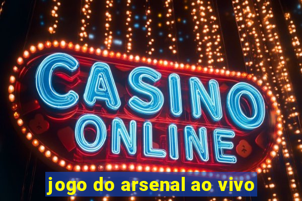 jogo do arsenal ao vivo