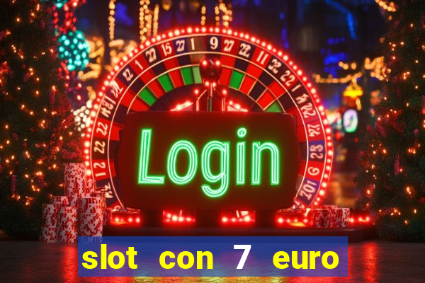 slot con 7 euro senza deposito