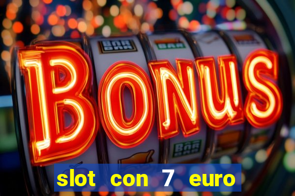 slot con 7 euro senza deposito