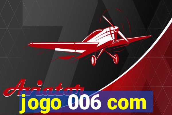 jogo 006 com