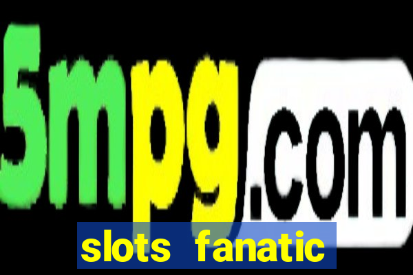 slots fanatic online spin free