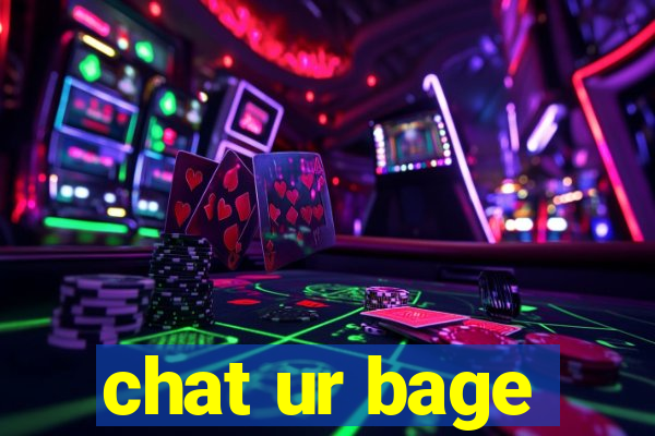 chat ur bage