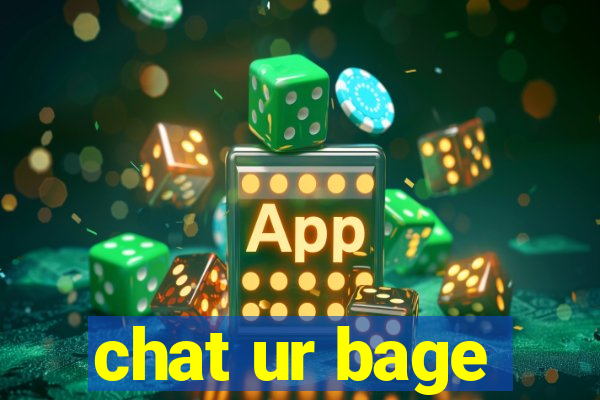 chat ur bage