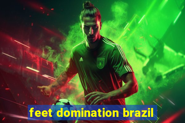 feet domination brazil