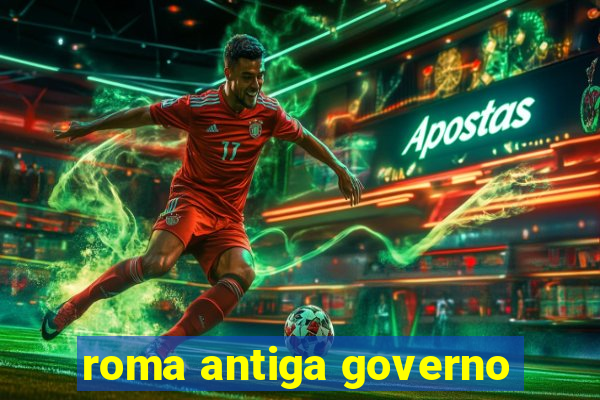 roma antiga governo