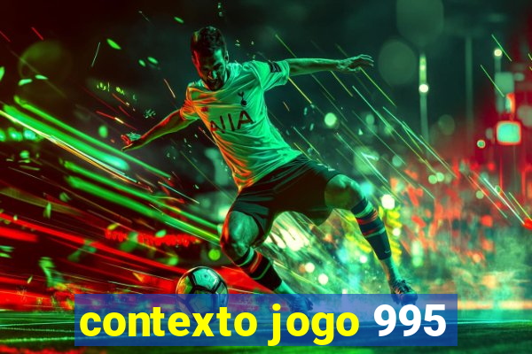 contexto jogo 995