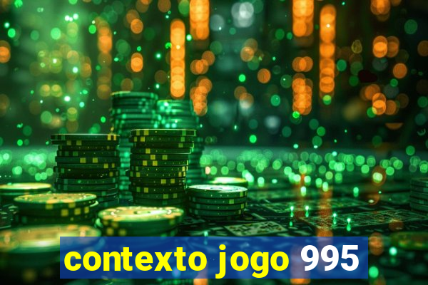 contexto jogo 995