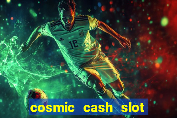 cosmic cash slot free play