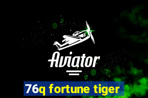 76q fortune tiger