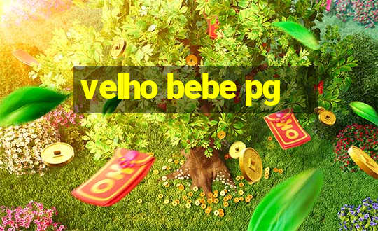 velho bebe pg