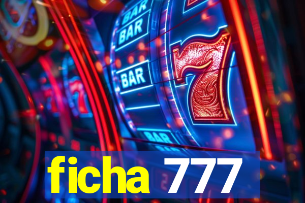 ficha 777