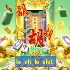 le vlt le slot machine piu evolute