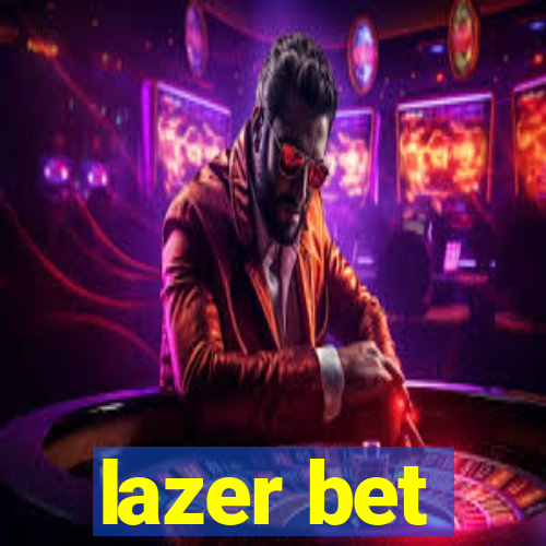 lazer bet