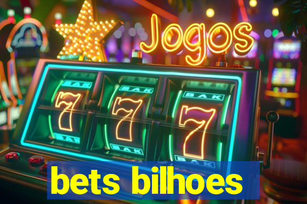 bets bilhoes